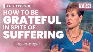 Joyce Meyer: How to be Grateful When Life is Hard | The Power of Thank You | Women of Faith on TBN