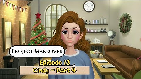 CINDY - PART 4 | Project Makeover Episode 13: Blast From The Past