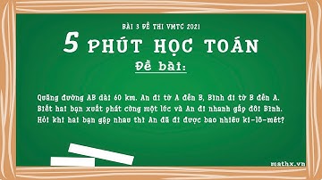 5 PHÚT HỌC TOÁN LỚP 5  -  BÀI 3 ĐỀ THI VMTC 2021