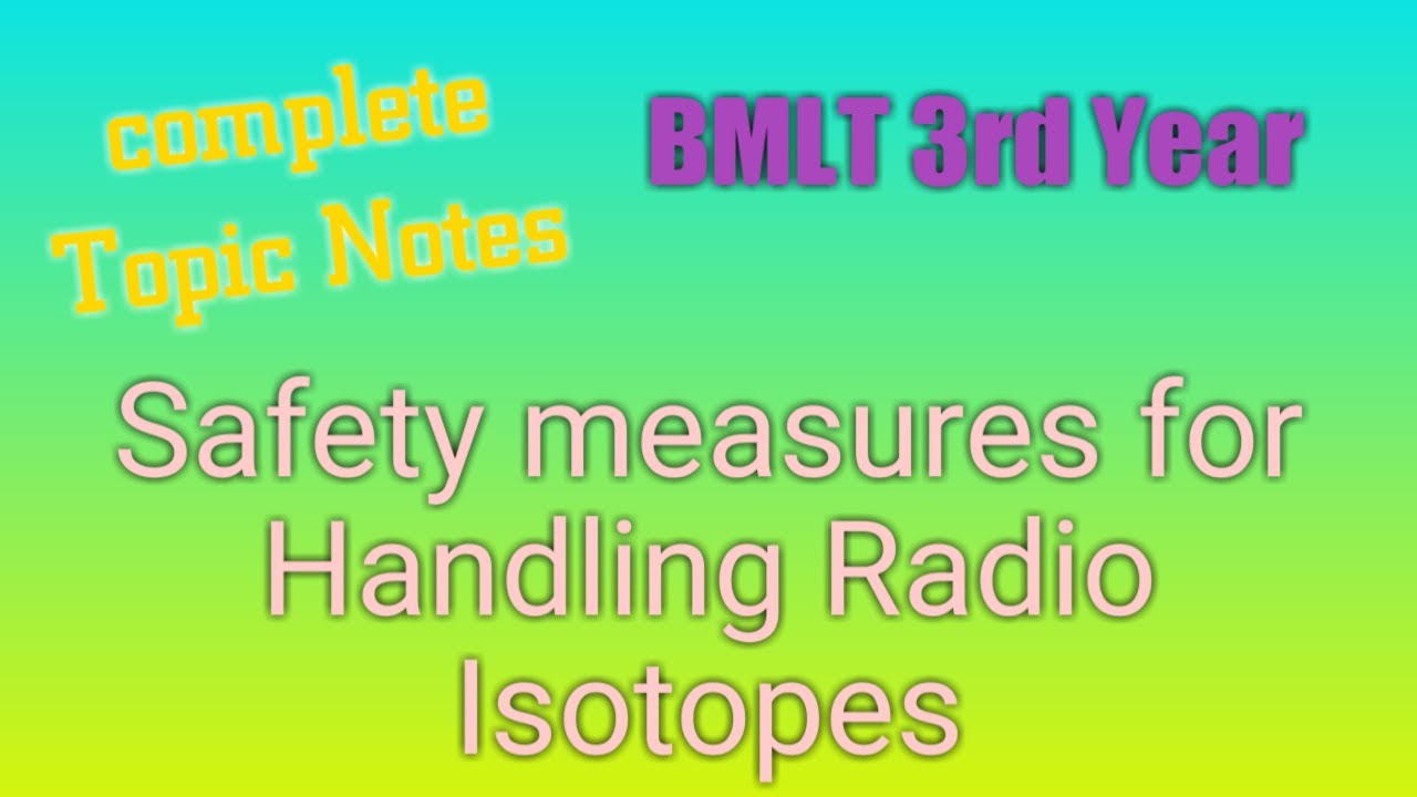 Safety measures for Handling Radio Isotopes Topic Complete Notes