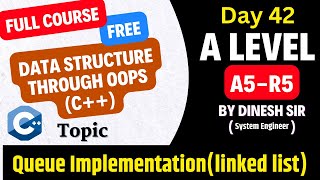 Day 42 | A Level A5R5 | Queue using linked list | Data Structure using Object Oriented programming