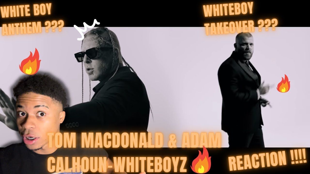 TOM MACDONALD & ADAM CALHOUN-WHITEBOYZ (REACTION) 