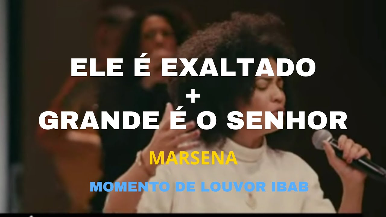 ELE É EXALTADO + GRANDE É O SENHOR - MARSENA  // MOMENTO DE LOUVOR IBAB