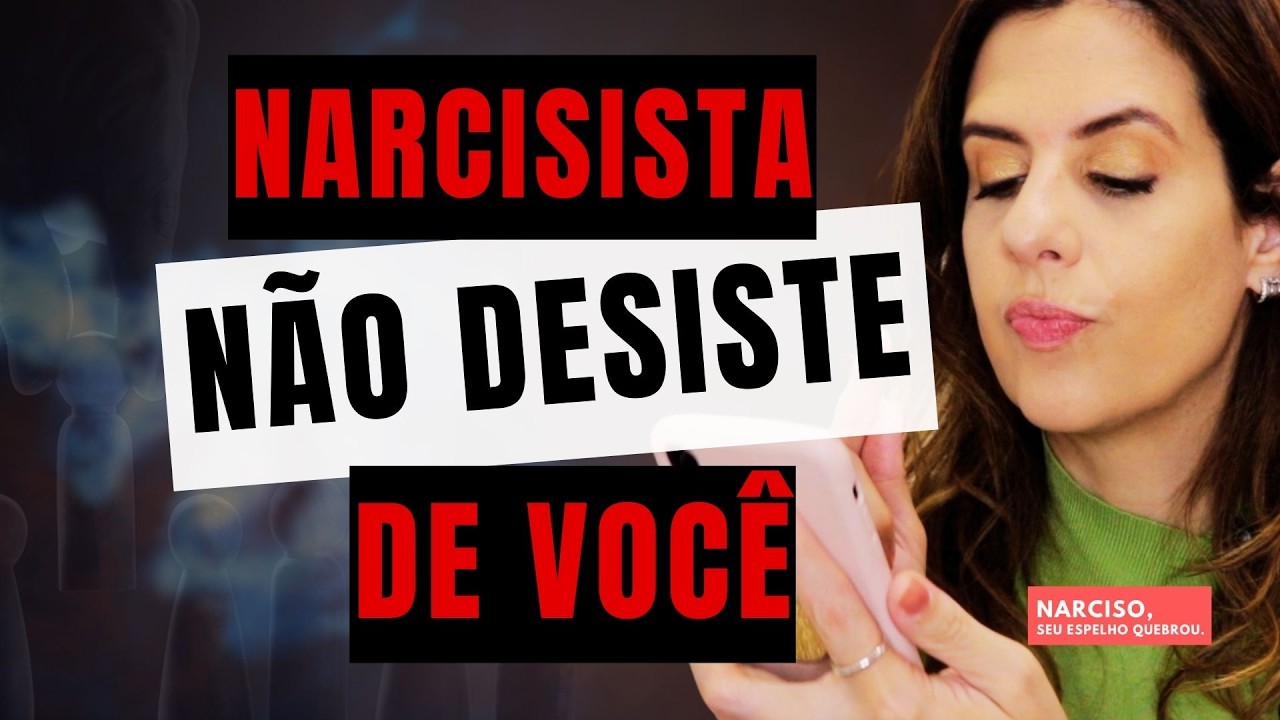 Narcisista Não Desiste de Você – O Que Está Por Trás da Insistência