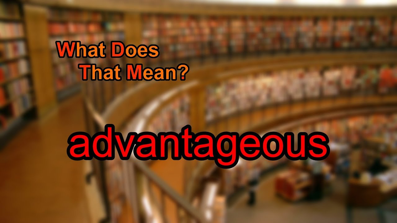 What Does Advantageous Mean YouTube What does advantageous mean youtube