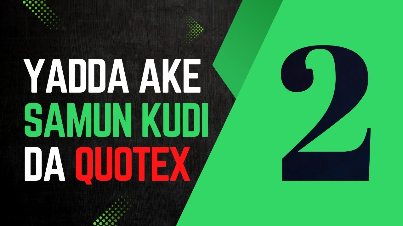 Yadda Zakake Samun Kudi Da Quotex Broker Part 2