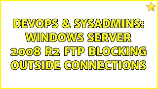 DevOps & SysAdmins: Windows Server 2008 r2 FTP blocking outside connections