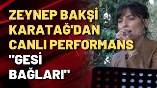 Zeynep Bakşi Karatağ'dan canlı performans \