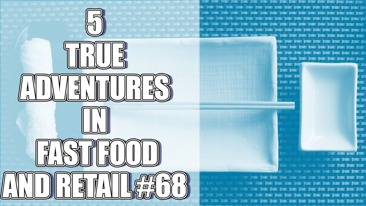 5 TRUE ADVENTURES IN FAST FOOD AND RETAIL 68 YouTube