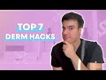 Top 7 derm hacks you need to know
