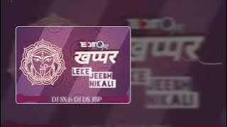 KHAPPAR  LEKE JEEBH KIKALI DJ SN & DJ DS JBP EDIT OM