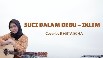 SUCI DALAM DEBU - IKLIM || ( VIDEO MUSIK LIRIK ) COVER BY REGITA ECHA