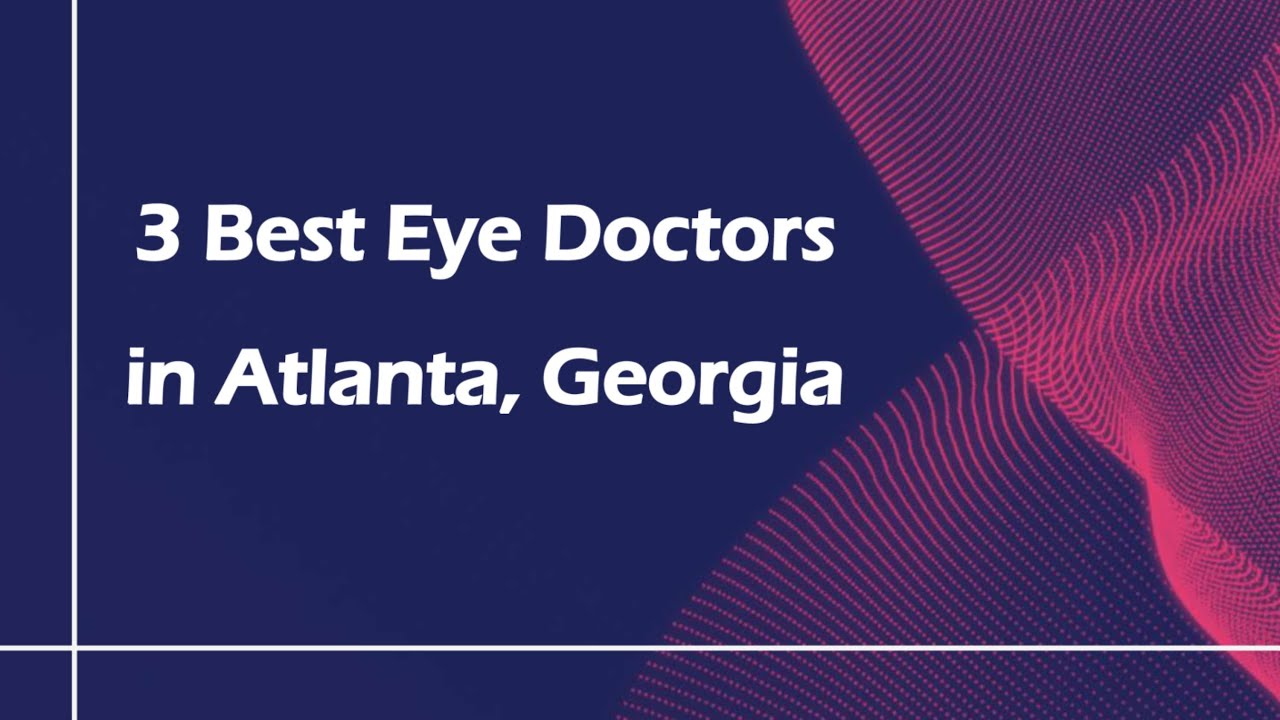 3 Best Eye Doctors in Atlanta, Georgia | Ophthalmologists