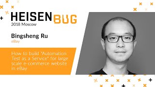 Bingsheng Ru — How to build «Automation Test as a Service» for large-scale e-commerce website
