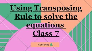 Using Transposing Rule to solve the equations | Class 7