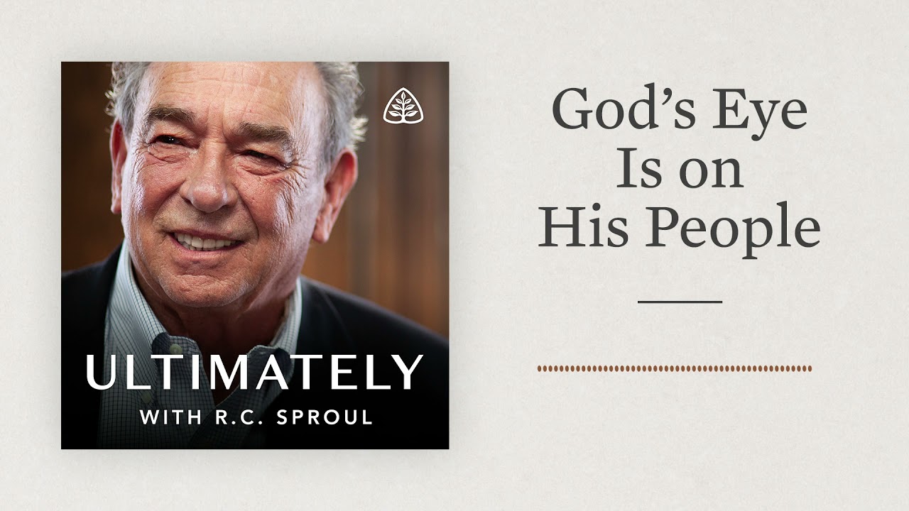 God’s Eye Is on His People: Ultimately with R.C. Sproul