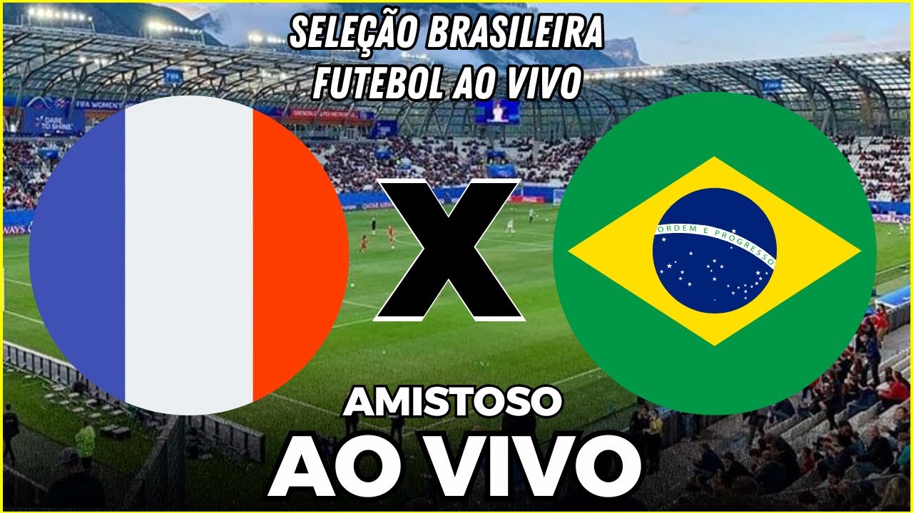 BRASIL X FRANÇA AO VIVO | AMISTOSO INTERNACIONAL 2025 | SELEÇÃO BRASILEIRA FEMININA HOJE
