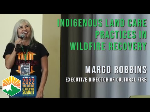 Keynote: Indigenous Land Care Practices in Wildfire Recovery Margo Robbins