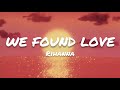 Rihanna - We Found Love ( LYRICS )