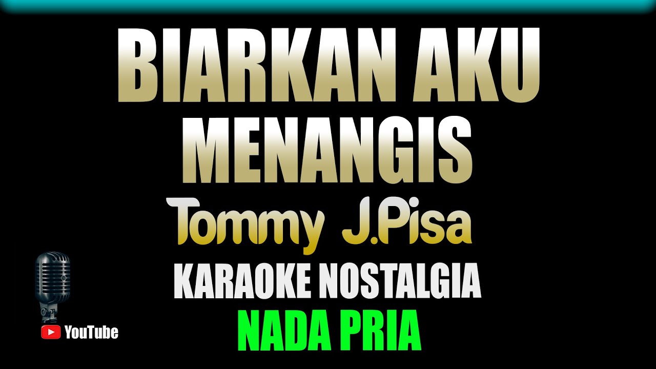 Biarkan Aku Menangis Tommy J pisa [ KARAOKE NOSTALGIA ] Nada Pria