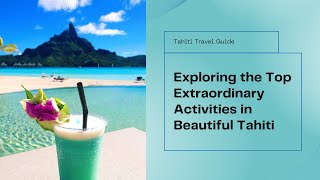 The Top 5  Extraordinary Activities in Tahiti