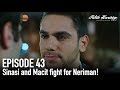 Sinasi and Macit fight for Neriman! | Episode 43