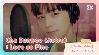 #TrueBeauty OST Cha Eun-woo Astro - Love so Fine #EntretenimientoKoreano