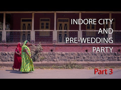 Traveling in india | INDORE CITY AND PRE-WEDDING PARTY - Part 3