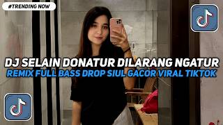 DJ SELAIN DONATUR DILARANG NGATUR REMIX FULL BASS DROP SIUL GACOR VIRAL TIKTOK TERBARU 2026