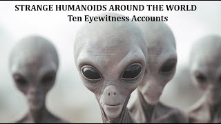 Strange Humanoids Around the World: Ten Eyewitness Accounts