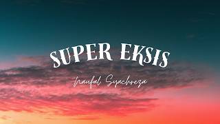 Super Eksis  Naufal Syachreza  Lirik Lagu