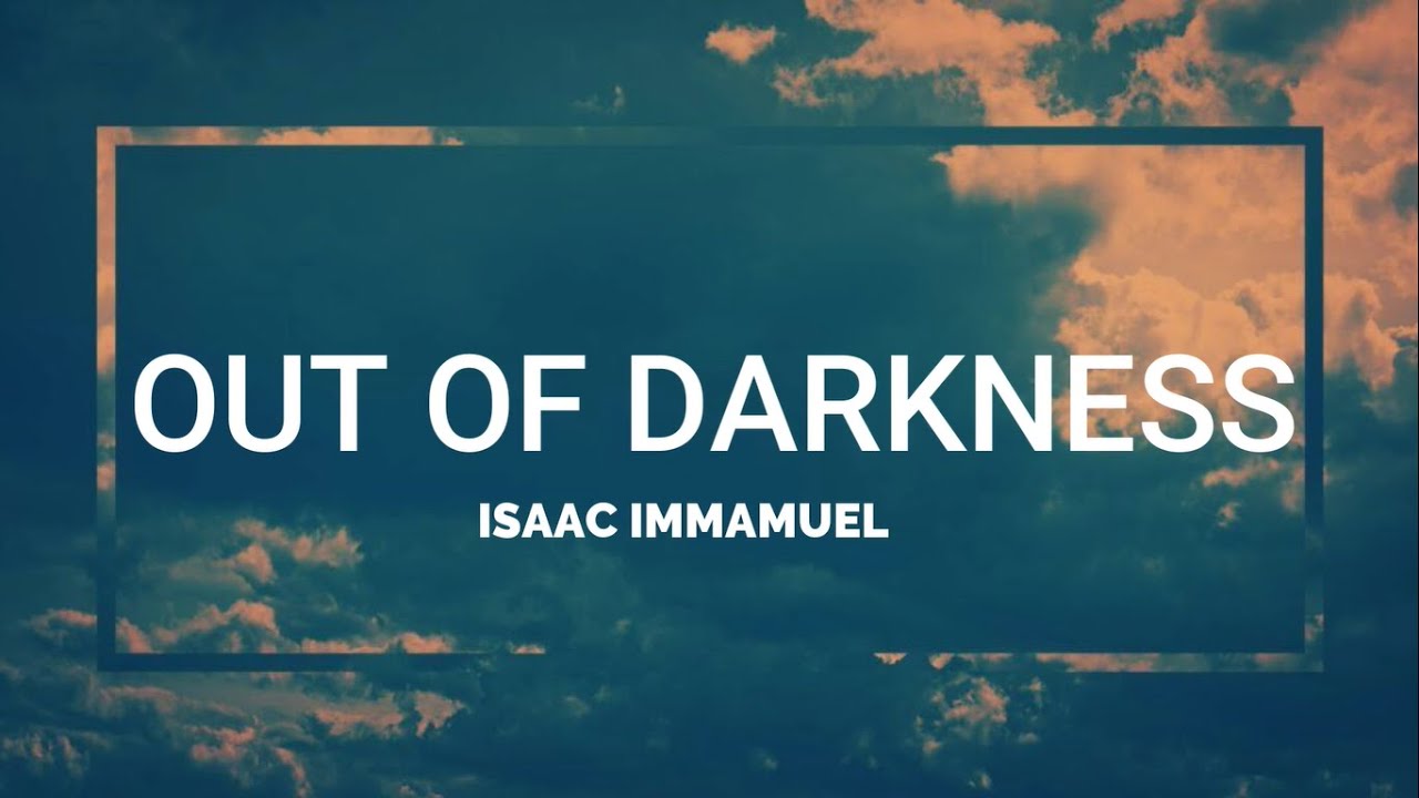 Out of Darkness - Isaac Immanuel [Lyrics Video]