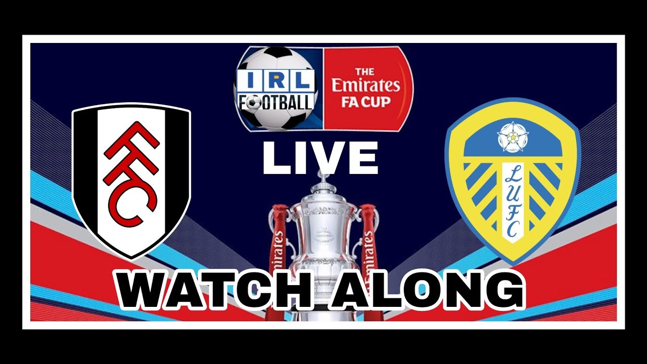 FA Cup Fifth Round Fulham v Leeds United Live Watch Along YouTube
