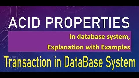ACID Properties in Database System | Atomicity, Consistency, Isolation, Durability