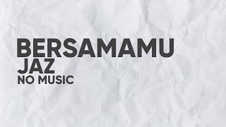 Bersamamu | Jaz - No Music project | Vocal Only with Lyrics
