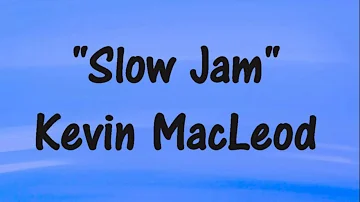 Kevin MacLeod  "SLOW JAM"  LOUNGE MUSIC