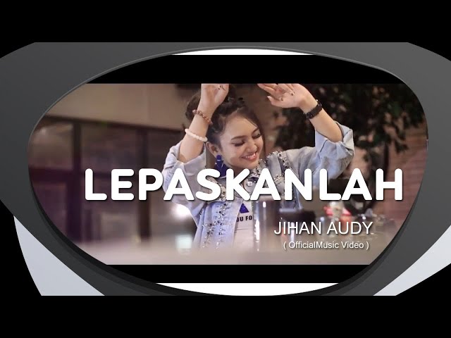 Jihan Audy - Lepaskanlah (Official Music Video) class=