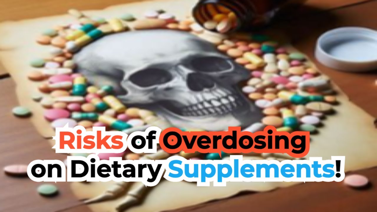 Stop Overdosing on 4Dietary Supplements! Warning! Risks of Taking