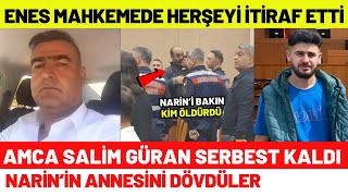 Enes Güran Mahkemede Narin'i Kimin Öldürdüğünü İtiraf Etti Salim Güran Serbest Kaldı