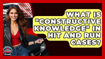 What Is "constructive Knowledge" In Hit And Run Cases? - Auto Coverage Explained