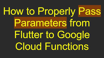 How to Properly Pass Parameters from Flutter to Google Cloud Functions