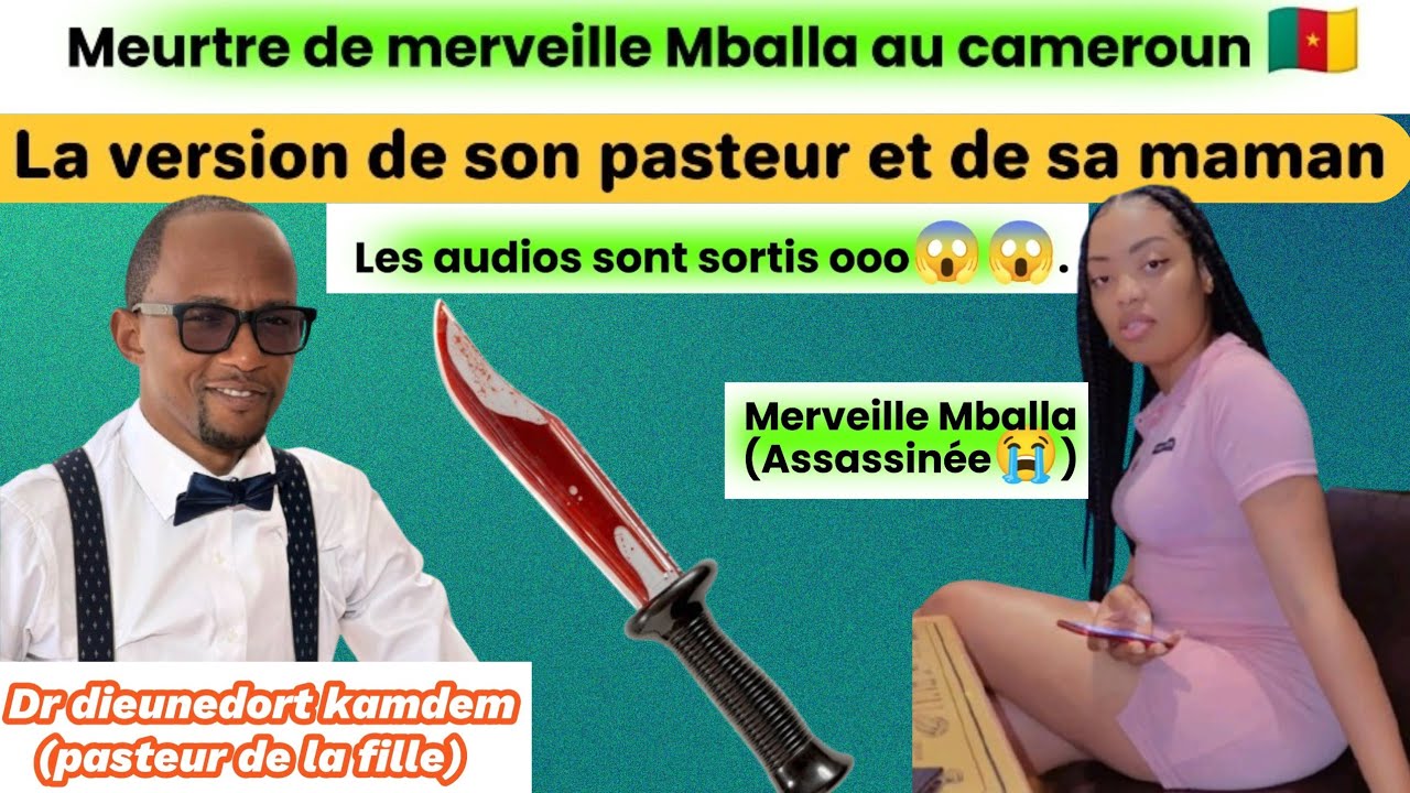 🆘😭Meurtre de merveille Mballa, la version de son pasteur : dieunedort kamdem