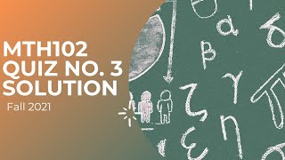 MTH102 Quiz No. 3 Solution Fall 2021