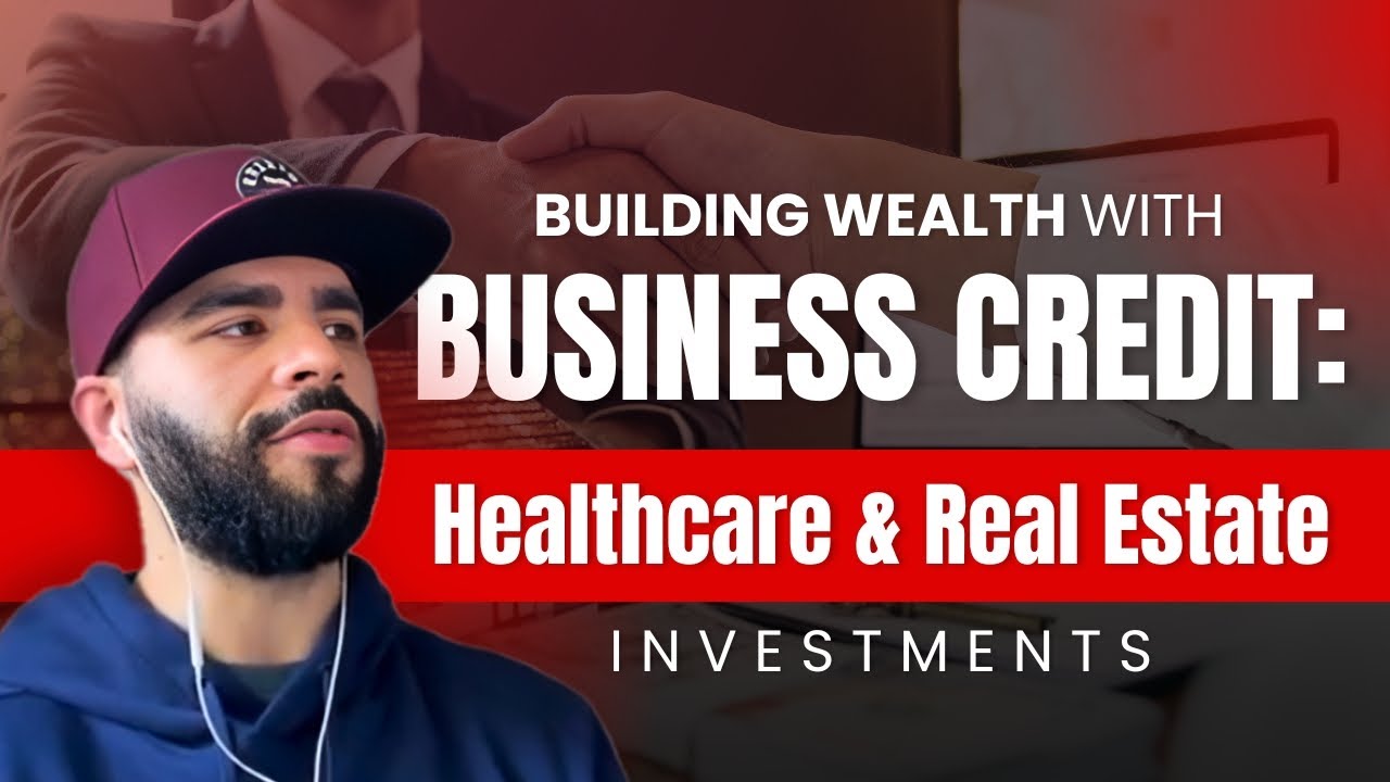 Building Wealth with Business Credit: Healthcare & Real Estate Investments