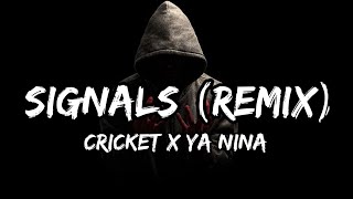 CRICKET x YA NINA - SIGNALS (Remix) (Lyrics)