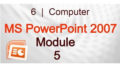 6 Computer | MS PowerPoint 2007 | Module 5