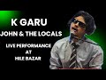 K garu  john  the locals  live performance at hile bazar  2081