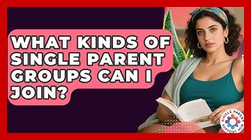 What Kinds Of Single Parent Groups Can I Join? - Single Parent Support Hub