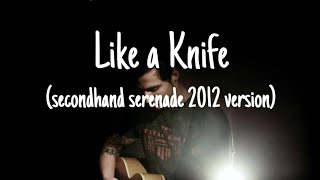 Vignette de la vidéo "Like a Knife (secondhand serenade) a naked twist in my story 2012 version"