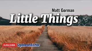 Little Things ~ Matt Gorman ( Lyric Video)